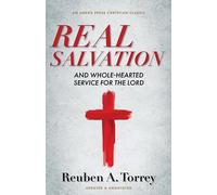 Real Salvation: And Whole-Hearted Service for the Lord [Updated and Annotated]