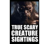 Real Scary Creature Sightings Horror Stories: Vol 2. (True Park Ranger, Camper or Hikers Encounters With Cryptids (Bigfoot,Werewolf,Crawler,Skinwalker,Wendigo,Sasquatch...)