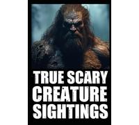 Real Scary Creature Sightings Horror Stories: Vol 3. (True Park Ranger,Camper or Hikers Encounters With Cryptids (Bigfoot,Werewolf,Crawler,Skinwalker,Wendigo,Sasquatch...)