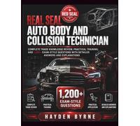 Real Seal Auto Body and Collision Technician: “Complete Trade Knowledge Review, Practical Training, and 1,200+ Exam-Style Questions with Detailed Answers and Explanations"