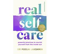 Real Self-Care: Powerful Practices to Nourish Yourself From the Inside Out