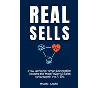 REAL Sells: How Genuine Human Connection Became the Most Powerful Sales Advantage in the AI Era