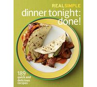 Real Simple Dinner Tonight -- Done!: 189 quick and delicious recipes