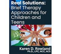 Real Solutions: Brief Therapy Approaches for Children and Teens