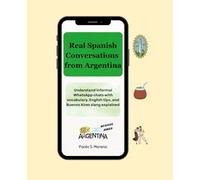 Real spanish conversations from Argentina: Understand informal WhatsApp chats with vocabulary, English tips, and Buenos Aires slang explained