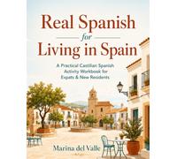 Real Spanish for Living in Spain: A Practical Castilian Spanish Activity Workbook for Expats & New Residents - Bureaucracy, Health, Housing, Money, ... Puzzles, Culture Notes & Answer Key (A2-B1)