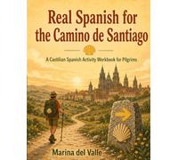 Real Spanish for the Camino de Santiago: A Castilian Spanish Activity Workbook for Pilgrims - Albergues, the Menú del Peregrino, the Trail, Galicia & ... Answer Key (A1-B1) (Real Spanish for Spain)