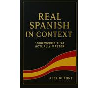 Real Spanish in Context - 1000 Words That Actually Matter: 2 (Learning Spanish)