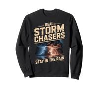 Real Storm Chasers Stay In The Rain Severe Weather Sweatshirt