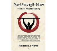 Real Strength Now: The Lost Art of Breathing
