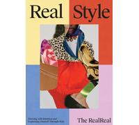 Real Style : The RealReal Guide to Dressing with Intention & Expressing Yourself Through Style