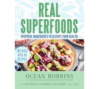 Real Superfoods : Everyday Ingredients to Elevate Your Health