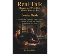 Real Talk: Becoming Who God Made You to Be Leader Guide: A Discipleship Guide for Youth Leaders: 12 Sessions on Teen Boy Identity, Confidence, and Faith (The Real Talk Series)
