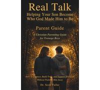 Real Talk: Helping Your Son Become Who God Made Him to Be: Parent Guide: A Christian Parenting Guide for Teenage Boys: How to Connect, Build Trust, ... Pushing Him Away (The Real Talk Series)
