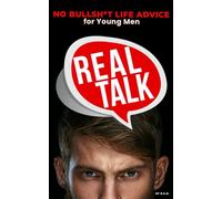 REAL TALK: No Bullsh*t Life Advice for Young Men