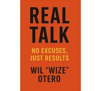 Real Talk: No Excuses, Just Results (The Real Work Series)