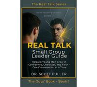 Real Talk Small Group Leader Guide: Helping Young Men Grow in Confidence, Character, and Faith - One Conversation at a Time (The Real Talk Series)