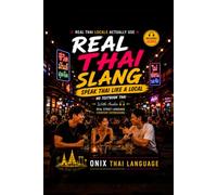 Real Thai Slang: Speak Thai Like a Local: Real Street Language, Everyday Expressions, Natural Conversations, Texting Slang & Local Thai Speech (With Audio) (ONIX Thai Language Series)