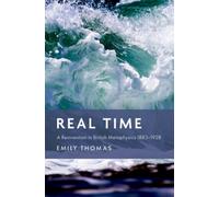 Real Time : A Reinvention in British Metaphysics 1883-1928