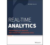 Real-Time Analytics: Techniques to Analyze and Visualize Streaming Data