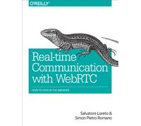Real-Time Communication with WebRTC: Peer-to-Peer in the Browser