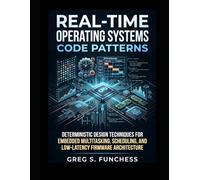 Real-Time Operating Systems Code Patterns: Deterministic Design Techniques for Embedded Multitasking, Scheduling, and Low-Latency Firmware Architecture