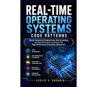 Real time operating systems code patterns: Master Concurrent Programming, Task Scheduling, and Synchronization Techniques for High-Performance Embedded Applications