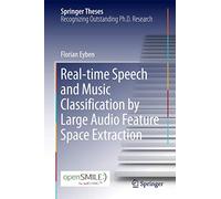 Real-time Speech and Music Classification by Large Audio Feature Space Extraction (Springer Theses)