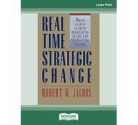 Real Time Strategic Change: How to Involve an Entire Organization in Fast and Far-Reaching Change [large print edition]