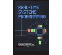 REAL-TIME SYSTEMS PROGRAMMING: Deterministic execution scheduling constraints and embedded timing guarantees