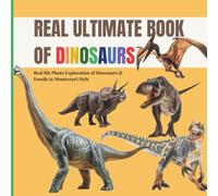 Real Ultimate Book of Dinosaurs: A calm Montessori photo guide to real fossils, skeletons and prehistoric giants: 1 (Real Ultimate Learning Series)