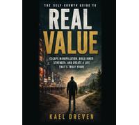 REAL VALUE: Escape Manipulation, Build Inner Strength, and Create a Life that’s Truly Yours