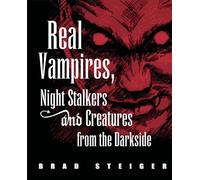 Real Vampires, Night Stalkers and Creatures from the Darkside (The Real Unexplained! Collection)