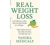 Real Weight Loss: A 30-Minute-a-Day Plan for Real People on a Budget