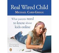 Real Wired Child: What Parents Need to Know About Kids Online