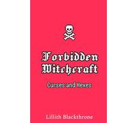 Real Witchcraft: Forbidden Curses and Hexes: A Modern Witch’s Guide to Dark Spellcraft (Real Witchcraft Spellbooks and Manuals)
