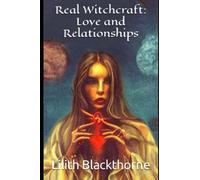 Real Witchcraft: Love and Relationships: A Collection of Powerful Spells and Potions (Real Witchcraft Spellbooks and Manuals)
