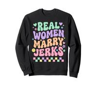 Real Women Marry Jerks Funny Couple Marriage Sweatshirt