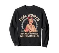 Real Women Ride Men Who Ride Motorcycles Biker Babe Wife Sweatshirt