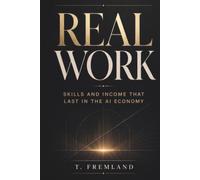 REAL WORK: Skills and Income That Last in the AI Economy