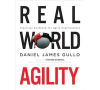 Real World Agility: Practical Guidance for Agile Practitioners