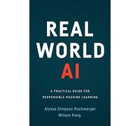 Real World AI: A Practical Guide for Responsible Machine Learning