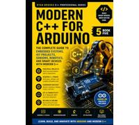 Real-World C++ Arduino Development: Build Embedded Systems, Automation Projects, Robotics, and IoT Applications (The Modern C++ Developer Series)