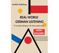 Real-World German Listening: 75 everyday dialogues with native-speed audio