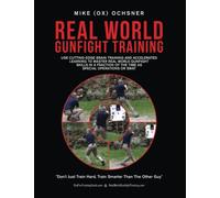 Real World Gunfight Training: Use Cutting-Edge Brain Training and Accelerated Learning to Master Real World Gunfight Skills in a Fraction of the Time as Special Operations or SWAT