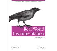 Real World Instrumentation with Python: Automated Data Acquisition and Control Systems (OREILLY)