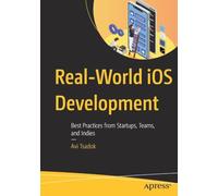 Real-World iOS Development: Best Practices from Startups, Teams, and Indies