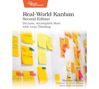 Real-World Kanban, Second Edition: Do Less, Accomplish More with Lean Thinking