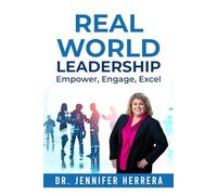 Real World Leadership: Empower, Engage, Excel