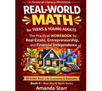 Real-World Math for Teens & Young Adults: Real Estate, Entrepreneurship, and Financial Independence. How to Make Smart Money Decisions, Build Income, and Design Your Future